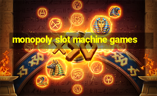 monopoly slot machine games