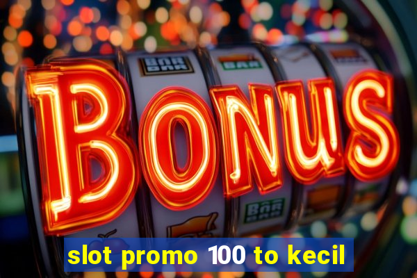 slot promo 100 to kecil