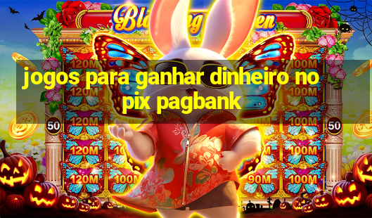 jogos para ganhar dinheiro no pix pagbank