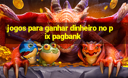 jogos para ganhar dinheiro no pix pagbank