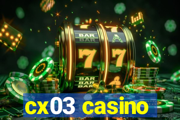 cx03 casino