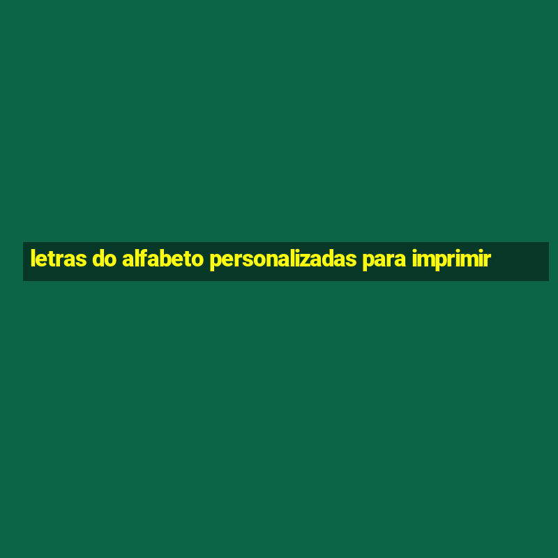 letras do alfabeto personalizadas para imprimir