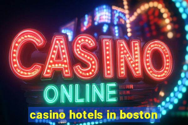 casino hotels in boston