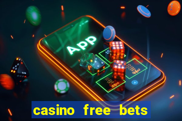 casino free bets no deposit