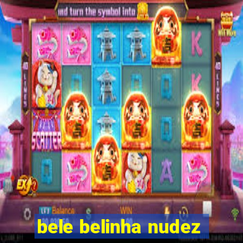 bele belinha nudez