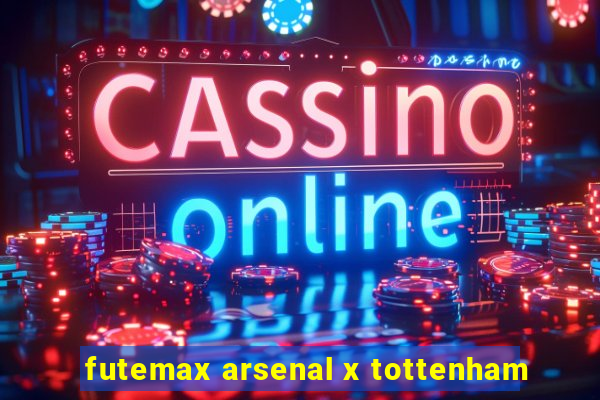 futemax arsenal x tottenham