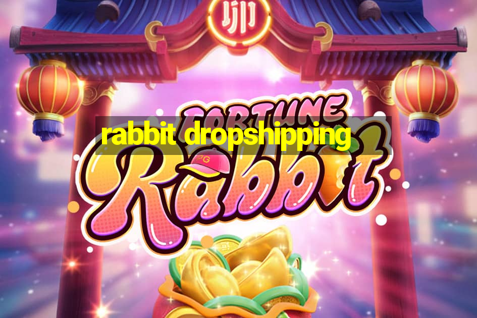 rabbit dropshipping