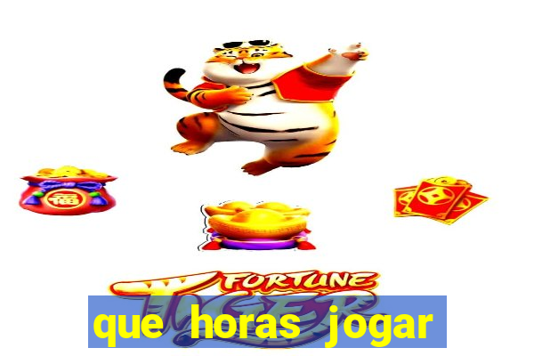 que horas jogar fortune tiger