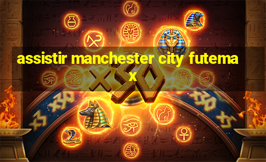 assistir manchester city futemax