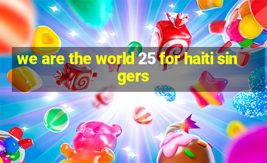 we are the world 25 for haiti singers