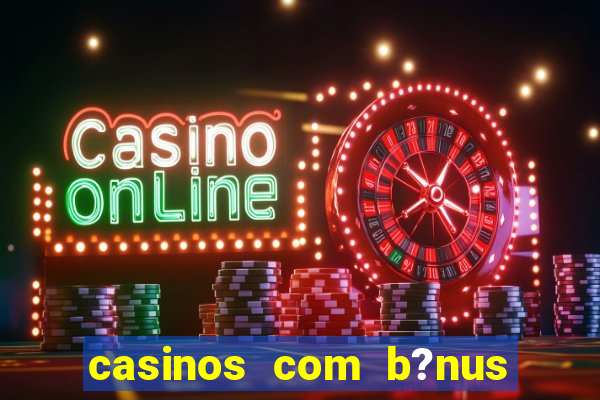 casinos com b?nus sem depósito