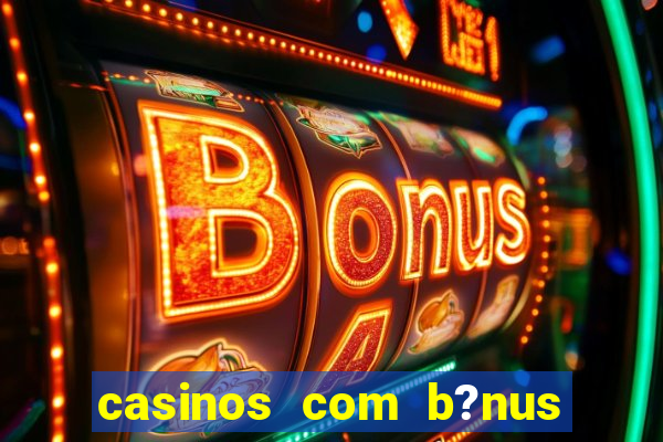 casinos com b?nus sem depósito