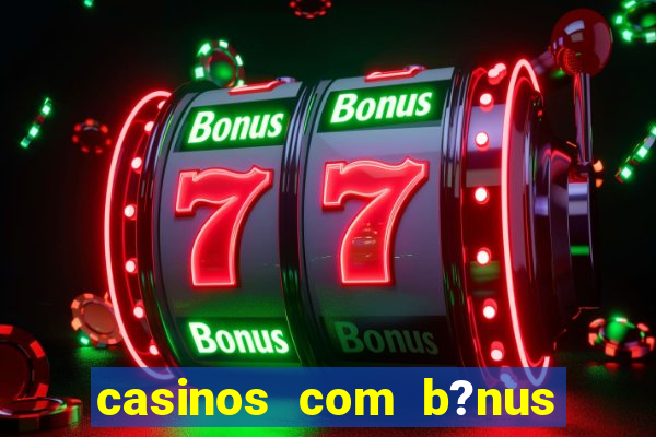 casinos com b?nus sem depósito