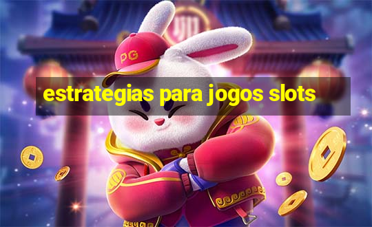 estrategias para jogos slots