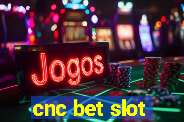 cnc bet slot