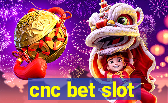 cnc bet slot