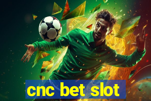 cnc bet slot