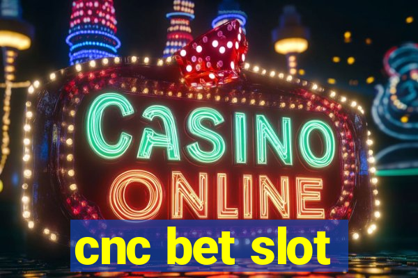 cnc bet slot