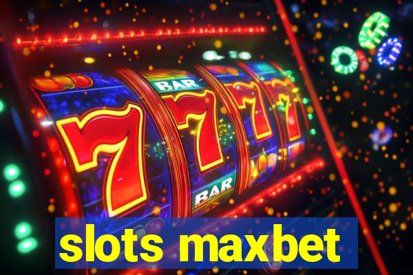 slots maxbet