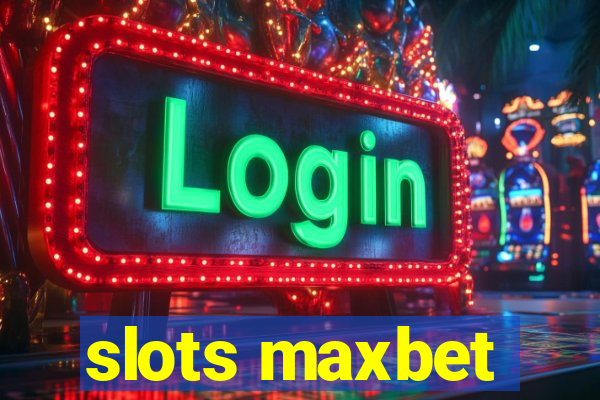 slots maxbet