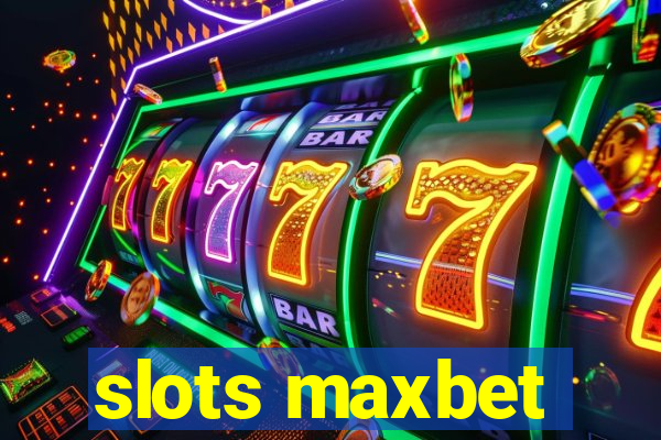 slots maxbet