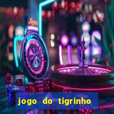 jogo do tigrinho casa chinesa é confiável