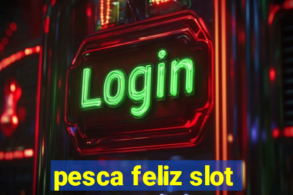 pesca feliz slot