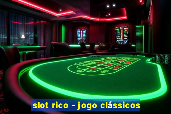 slot rico - jogo clássicos