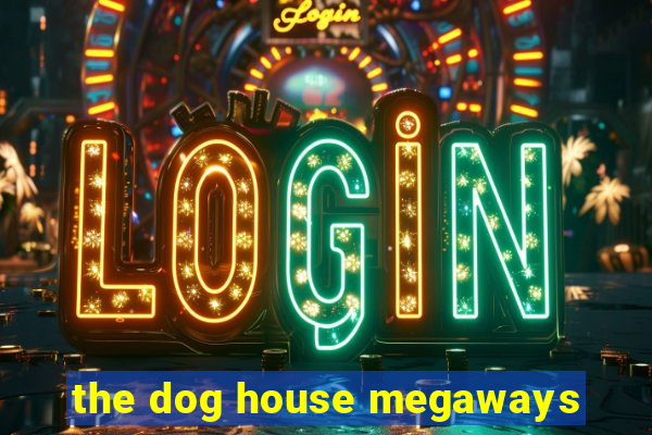 the dog house megaways