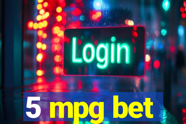 5 mpg bet