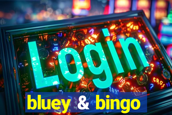 bluey & bingo