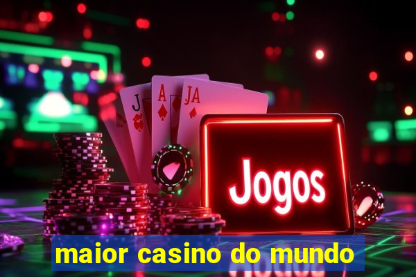 maior casino do mundo