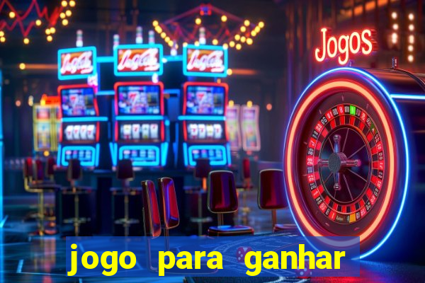 jogo para ganhar dinheiro de verdade grátis