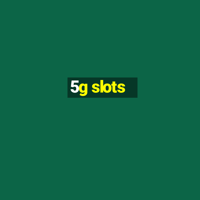 5g slots