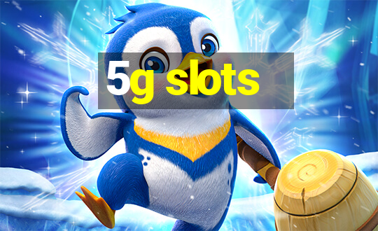 5g slots