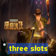 three slots