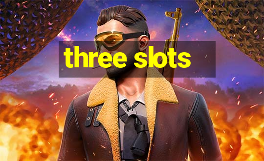 three slots