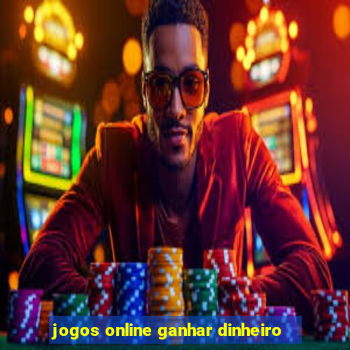 jogos online ganhar dinheiro