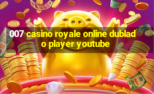 007 casino royale online dublado player youtube