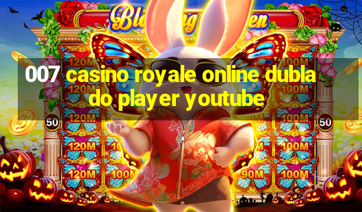 007 casino royale online dublado player youtube