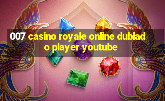 007 casino royale online dublado player youtube