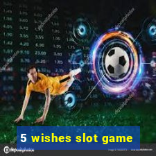 5 wishes slot game