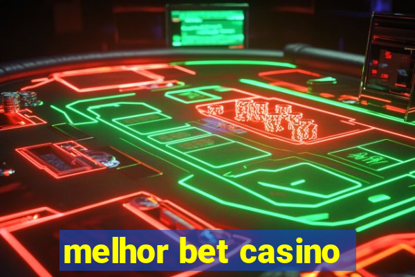 melhor bet casino