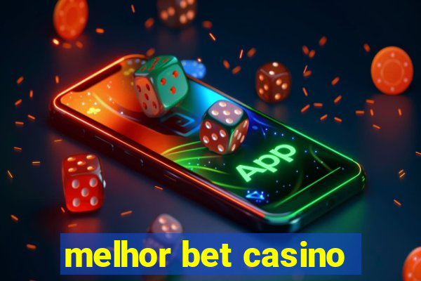 melhor bet casino