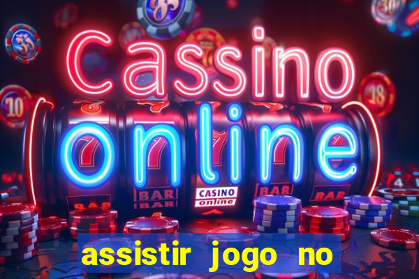 assistir jogo no globo play