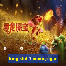 king slot 7 como jogar