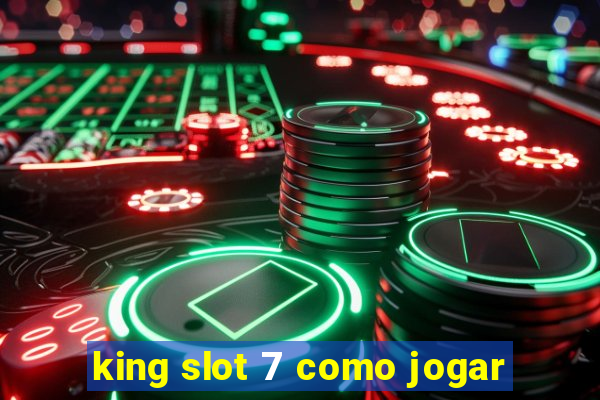 king slot 7 como jogar