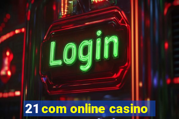 21 com online casino