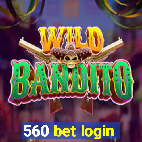 560 bet login