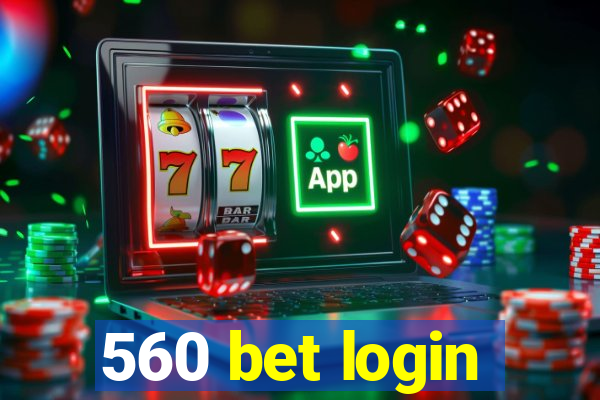 560 bet login